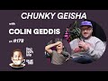 Tea With Me #178. Chunky Geisha with Colin Geddis