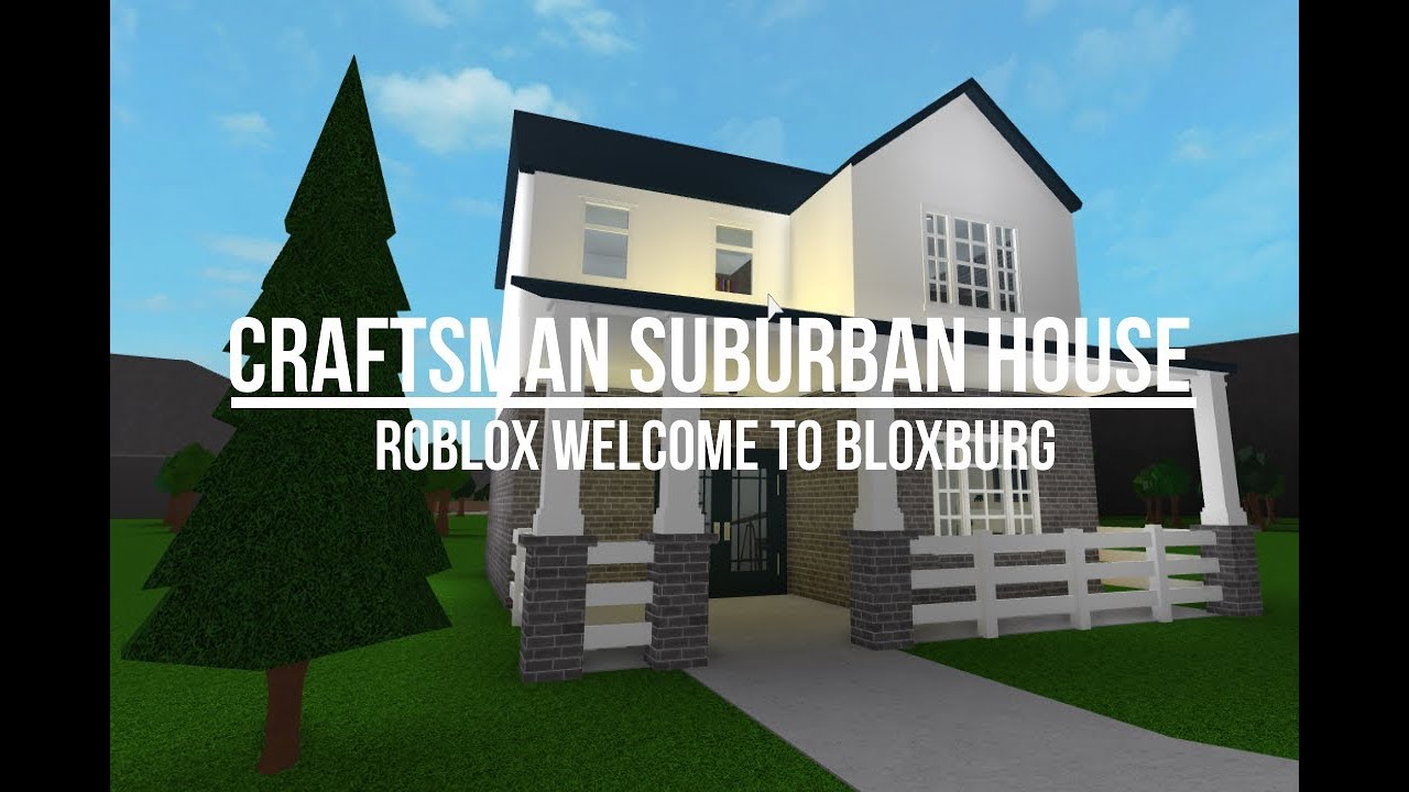 Roblox Welcome To Bloxburg Craftsman Suburban House Youtube