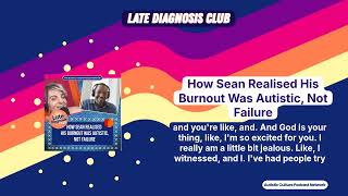 How Sean Realised His Burnout Was Autistic, Not Failure | Late Diagnosis Club