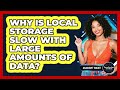 Why Is Local Storage Slow With Large Amounts Of Data? - JavaScript Toolkit