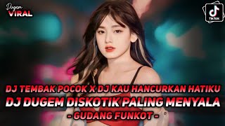 DJ DUGEM DISKOTIK PALING MENYALA ! DJ TEMBAK POCOK !! DJ KAU HANCURKAN HATIKU !! GUDANG FUNKOT