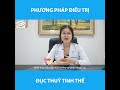 phƯƠng phÁp ĐiỀu trỊ bỆnh ĐỤc thỦy tinh thỂ cƯỜm khÔ cƯỜm ĐÁ