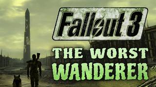 Fallout 3: The Worst Wanderer