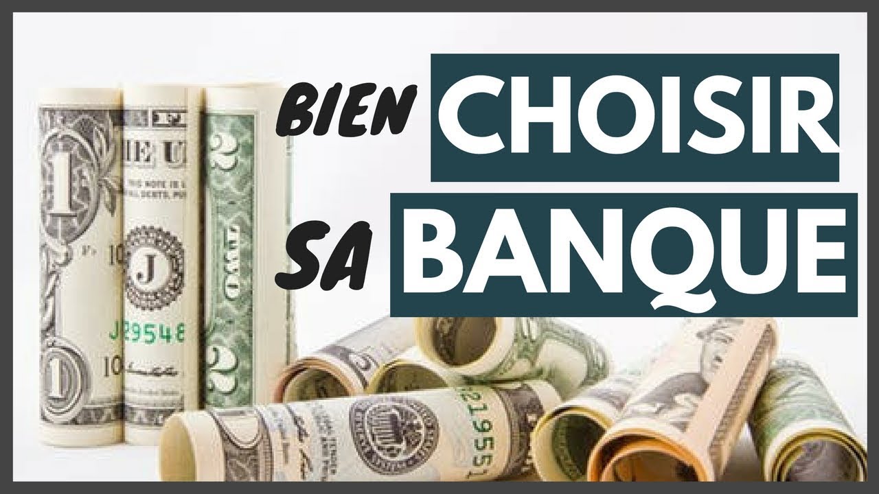 Comment Bien Choisir Sa Banque - Youtube 704