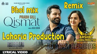 QISMAT _ PRAB_GILL_Dhol_mix_Lahoria_Production _New Punjabi Song _ Dj Arsh Record_Dj_New_Remix.