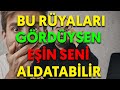 DİKKAT ! BU RÜYALARI GÖRDÜYSEN EŞİN SENİ ALDATABİLİR esved dini rüya tabirleri ve yorumları