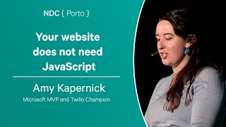Your website does not need JavaScript - Amy Kapernick - NDC Porto 2023