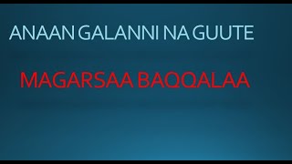 Magarsa Baqqalaa|Anaan Galanni na guuteera