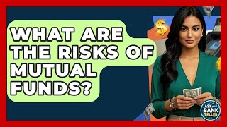 What Are The Risks Of Mutual Funds? - Ask Your Bank Teller
