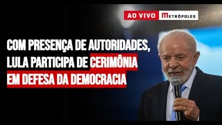 Com presença de autoridades, Lula participa de cerimônia em defesa da Democracia