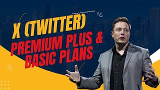 X(Twitter) Introduces Premium Plus and Basic Subscription Plans