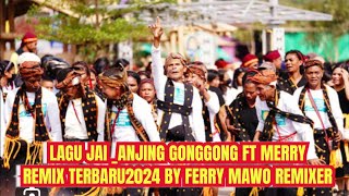 🎵 LAGU JAI_ANJING GONGGONG FT MERRY REMIX TERBARU2024 BY FERRY MAWO REMIXER#ferrymaworemixer