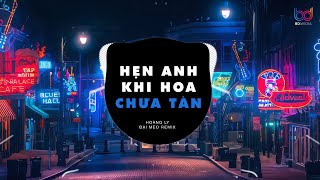 Hẹn Anh Khi Hoa Chưa Tàn Remix - Hoàng Ly x Đại Mèo Remix | Em Vẫn Luôn Chờ Người Ở Đó...