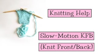 Knitting Help - Slow Motion KFB (Knit Front/Back)