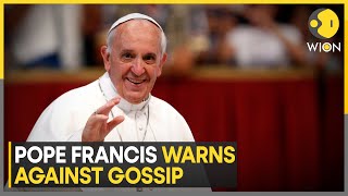 Pope Francis Issues Stark Warning Against Gossiping | World News | WION