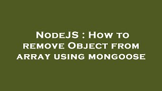 NodeJS : How to remove Object from array using mongoose