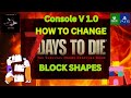 7 Days to Die 1.0 Console How to Change Building Block Shapes