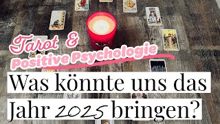 Was könnte das Jahr 2025 für uns bereithalten? - Tarot \u0026 Positive Psychologie