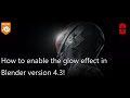 How to enable the glow effect in Blender version 4.3!