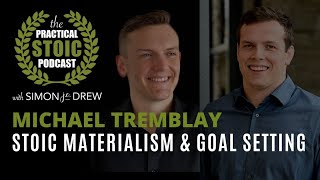 Stoic Materialism & Goal Setting | Michael Tremblay & Simon Drew