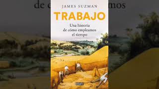 Trabajo: Una historia de cómo empleamos el tiempo - James Suzman (Audiolibro) (1/2)