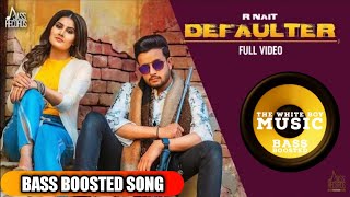 Defaulter | Bass Boosted | R Nait & Gurlez Akhtar | New Punjabi Songs 2019 | The White Boy Music