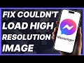 How To Fix Couldn't Load High Resolution Image In Messenger (2024)