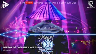 THƯƠNG THÌ THÔI REMIX TIKTOK - RỜI BỎ NƠI ANH BIẾT EM CÓ VUI BÊN NGƯỜI REMIX | NHẠC REMIX 2025