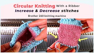 Increase and decrease in circular knitting with a ribber - Brother 260 bulky knitting machine