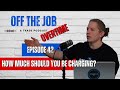 How Much Should You Be Charging? | Off The Job Podcast Overtime Episode 42