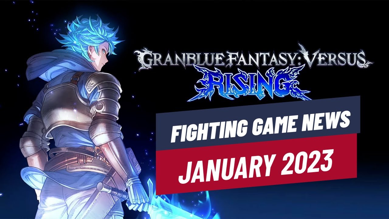 Fighting Game News Jan 2023 - Granblue Fantasy Versus Rising Reveal And ...