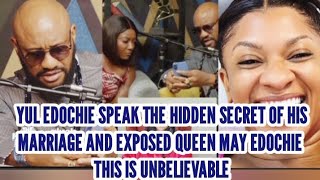 YUL EDOCHIE SPEAK THE HIDDEN SECRET OF HIS MARRIAGE AND EXPOSED QUEEN MAY EDOCHIE THIS IS UNBELIEVAB
