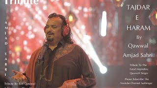 || Tribute To Late Qawwal Amjad Sabri || Best Islamic Sufi Urdu Qawwali || TAJDAR-E-HARAM