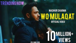Wo Mulaqat Song - ft. Madhur Sharma | Trending Now | Wo Mulaqat Akhri Thi