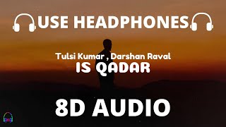 Is Qadar (8D Audio) Tulsi Kumar, Darshan Raval | Sachet-Parampara | Sayeed Quadri | Arvindr K 🎧