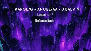 KAROL G, Anuel AA, J. Balvin - LOCATION (The Tanians Remix)
