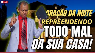 27/12/2024 ORAÇÃO DA NOITE🌙 REPREENDENDO TODO MAL DA SUA CASA🔥