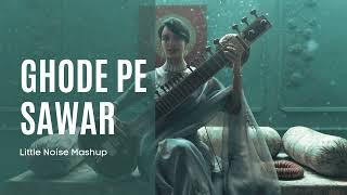 Ghode Pe Sawar | Little Noise Mashup | Qala | Sireesha Bhagavatula | Kshmr | 2023