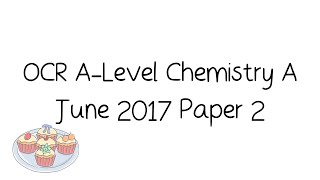 OCR A-Level Chemistry A June 2017 Paper 2 [Walkthrough and Tutorial]