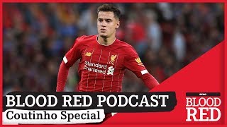 Blood Red Podcast: COUTINHO SPECIAL - Will he return to Liverpool & do they need him?