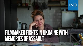 Filmmaker fights in Ukraine with memories of assault