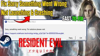 Fix Resident Evil: Requiem Not Launching & Crashing (Sorry Something Went Wrong)