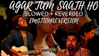 Agar Tum Saath Ho | Ariit Singh Live | Slowed + Reverbed | Emotional Version