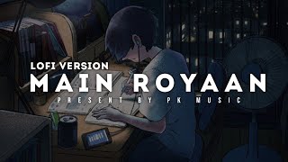 Main royaan | slowad and rewarb | lofi version | Tanveer Evan.|Pk music