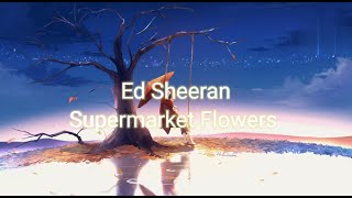 Supermarket Flowers (Ed Sheeran) - (Lyrics)