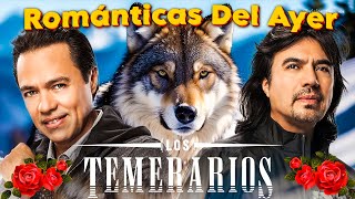 LOS TEMERARIOS VIEJITAS ROMANTICAS ÉXITOS - LOS TEMERARIOS MIX ROMANTICAS PARA ENAMORARSE Y MAS