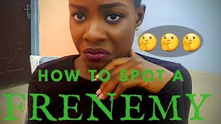 How to spot FRENEMIES  (Friends + Enemy = FRENEMY)