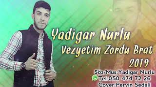 Yadigar Nurlu - Vezyetim Zordu Brat 2019