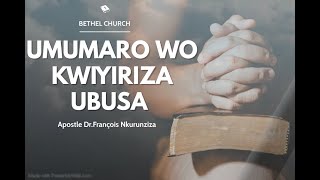 UMUMARO WO KWIYIRIZA UBUSA | Apostle Dr.François Nkurunziza