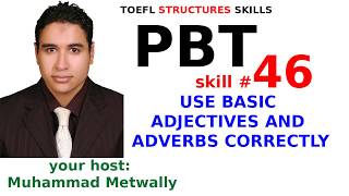 TOEFL Structures SKILLS 46/60 (USE BASIC ADJECTIVES AND ADVERBS CORRECTLY)